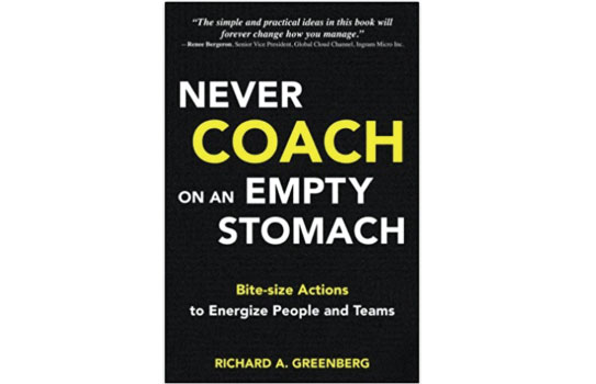 Never Coach on an Empty Stomach Bite-size actions to energize people and teams